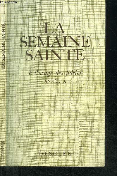 LA SEMAINE SAINTE - A L'USAGE DES FIDELES - ANNE A (1972)