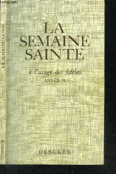LA SEMAINE SAINTE - A L'USAGE DES FIDELES - ANNE A (1972)