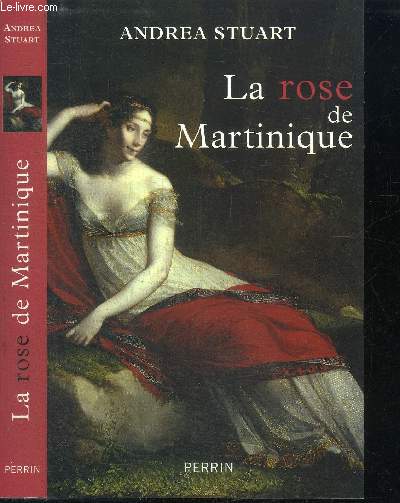 LA ROSE DE MARTINIQUE - La vie de Josphine de Beauharnais