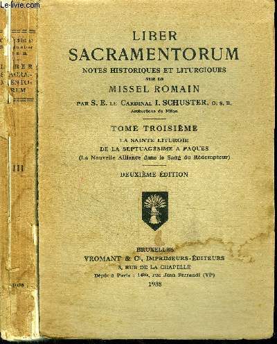 LIBER SACRAMENTORUM - NOTES HISTORIQUES ET LITURGIQUES SUR LE MISSEL ROMAIN - TOME 3 - LA SAINTE LITURGIE DE LA SEPTUAGESIME A PAQUES (LA NOUVELLE ALLIANCE DANS LE SANG DU REDEMPTEUR)