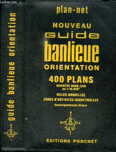 NOUVEAU GUIDE BANLIEUE ORIENTATION - 400 PLANS DE LA REGION PARISIENNE AU 1/15000E - CHAQUE PLAN ORIENTE NORD-SUD - ZONES D'ACTIVITES INDUSTRIELLES AVEC INDEX - VILLES NOUVELLES PLANS DETAILLES - PLANS DE SITUATION DES LOCALITES AVEC INDEX - INDEX DES RUE
