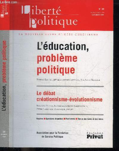 LIBERTE POLITIQUE N°38 - L'EDUCATION, PROBLEME POLITIQUE - LE DEBAT CREATIONNISME-EVOLUTIONNISME - L'EDUCATION, PRIORITE POLITIQUE, ENSSEIGNEMENT CATHOLIQUE, ETAT DES LIEUX, LE RISQUE EDUCATIF, LA VALSE DES SAVOIRS SUR L'ORIGINE DE L'HOMME...