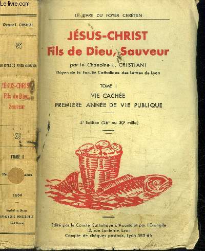 JESUS-CHRIST FILS DE DIEU, SAUVEUR - TOME 1 - VIE CACHEE PREMIERE ANNEE DE VIE PUBLIQUE