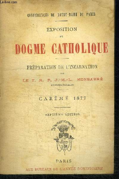 EXPOSITION DU DOGME CATHOLIQUE - CONFERENCES DE NOTRE-DAME DE PARIS - PREPARATION DE L'INCARNATION - CAREME 1877