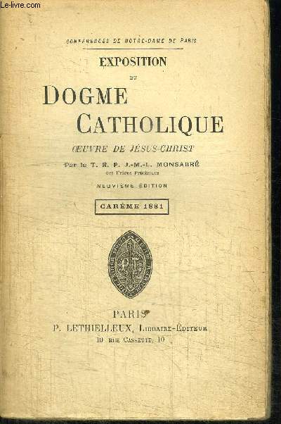 EXPOSITION DU DOGME CATHOLIQUE - CONFERENCES DE NOTRE-DAME DE PARIS - OEUVRE DE JESUS-CHRIST - CAREME 1881