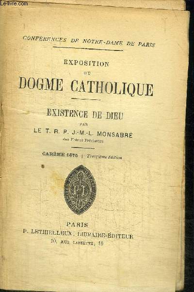 EXPOSITION DU DOGME CATHOLIQUE - CONFERENCES DE NOTRE-DAME DE PARIS - EXISTENCE DE DIEU - CAREME 1875