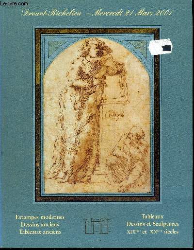 CATALOGUE DE VENTE AUX ENCHERES : ESTAMPES MODERNES - DESSINS ANCIENS - TABLEAUX ANCIENS - TABLEAUX DESSINS ET SCULPTURES DES XIXE ET XXESIECLES - DROUOT RICHELIEU - MERCREDI 21 MARS 2001