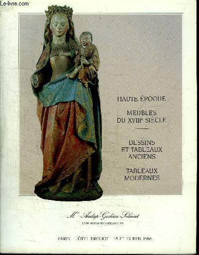 CATALOGUE DE VENTE AUX ENCHERES : HAUTE EPOQUE - MEUBLES DU XVIIIE SIECLE - DESSINS ET TABLEAUX ANCIENS - TABLEAUX MODERNES - PARIS HOTEL DROUOT - 18 ET 19 JUIN 1986