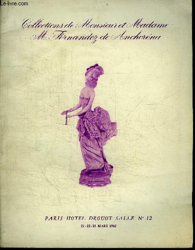 CATALOGUE DE VENTE AUX ENCHERES : COLLECTIONS DE M. ET M. M. FERNANDEZ DE ANCHORENA - OBJETS D'ART DE CURIOSITE ET DE DECORATION OEUVRES - TABLEAUX BRONZES CERMAIQUES BOIS SCULPTES ET PEINTS CADRES PARAVENTS VASES LUMINAIRES - DROUOT - 21 22 23 mars 1962