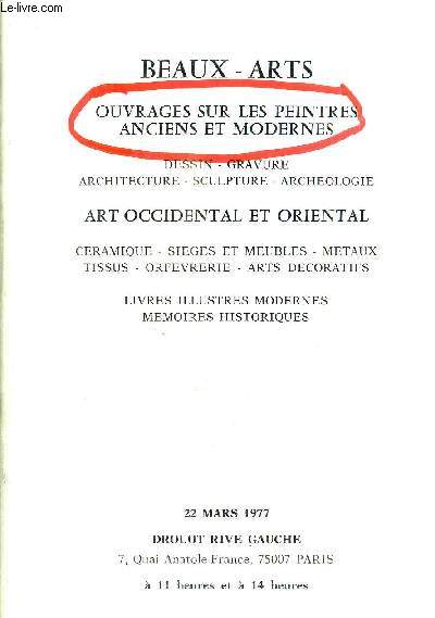 CATALOGUE DE VENTE AUX ENCHERES : BEAUX-ARTS OUVRAGES SUR LES PEINTRES ANCIENS ET MODERNES DESSINS GRAVURE ARCHITECTURE SSCULPTURE ARCHEOLOGIE ART OCCIDENTAL ET ORIENTAL CERAMIQUE SIEGES ET MEUBLES METAUX TISSUS... - 22 MARS 1977 - DROUOT RIVE GAUCHE