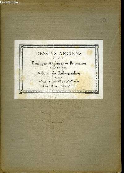 CATALOGUE DE VENTE AUX ENCHERES : DESSINS ANCIENS - ESTAMPES ANGLAISES ET FRANCAISES DU XVIIIE SIECLE - ALBUMS DE LITHOGRAPHIES EN NOIR ET COLORIEES - HOTL DROUOT - SAMEDI 28 AVRIL 1928