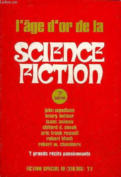 L'AGE D'OR DE LA SCIENCE FICTION 3E SERIE - FICTION SEPCIAL 19 (216 BIS) - 7 GRANDS RECITS PASSIONNANTS - Opration Vnus par John Wy,dham - le soleil noir par Henry Kuttner - l'hybride par Isaac Asimov - l'appel de l'au dela par Clifford D.Simak etc.