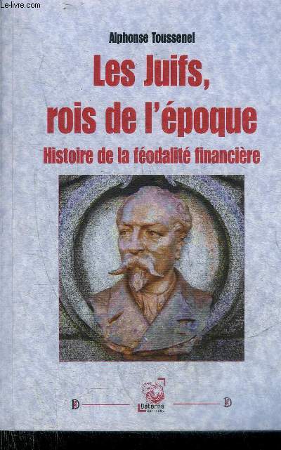 LES JUIFS ROIS DE L'EPOQUE HISTOIRE DE LA FEODALITE FINANCIERE.