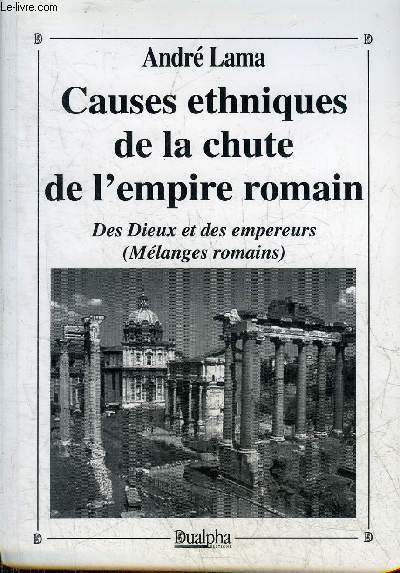 CAUSES ETHNIQUES DE LA CHUTE DE L'EMPIRE ROMAIN - DES DIEUX ET DES EMPEREURS (MELANGES ROMAINS).