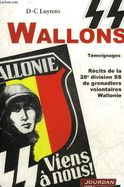 WALLONS - TEMOIGNAGES - RECITS DE LA 28E DIVISION SS DE GRENADIERS VOLONTAIRES WALLONIE.