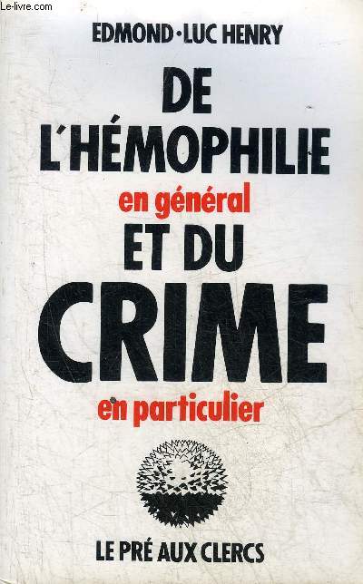 DE L'HEMOPHILIE EN GENERAL ET DU CRIME EN PARTICULIER.