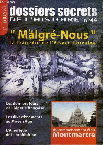 DOSSIERS SECRETS DE L'HISTOIRE N44 - LES MALGRE NOUS LA TRAGEDIE DE L'ALSACE LORRAINE.