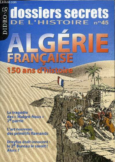 DOSSIERS SECRETS DE L'HISTOIRE N45 - ALGERIE FRANCAISE 150 ANS D'HISTOIRE.