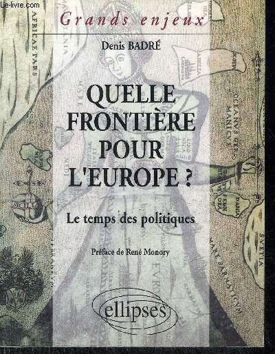 QUELLE FRONTIERE POUR L'EUROPE ? - LE TEMPS DES POLITIQUES - COLLECTION GRANDS ENJEUX.