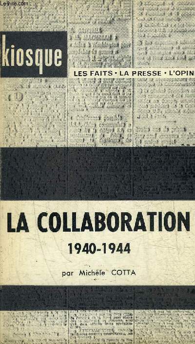 LA COLLABORATION 1940-1944 - COLLECTION KIOSQUE LES FAITS LA PRESSE L'OPINION.