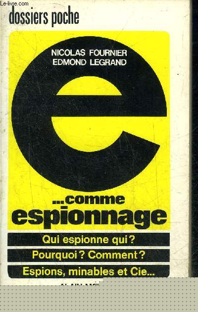 DOSSIER E... COMME ESPIONNAGE - QUI ESPIONNE QUI? POURQUOI ? COMMENT ? ESPIONS MINABLES ET CIE...