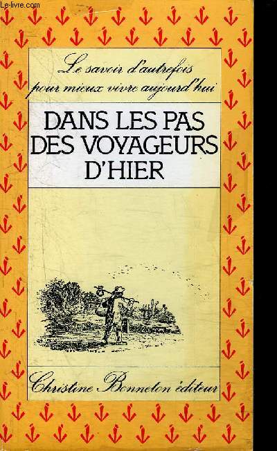 DANS LES PAS DES VOYAGEURS D'HIER - LE SAVOIR D'AUTREFOIS POUR MIEUX VIVRE AUJOURD'HUI.