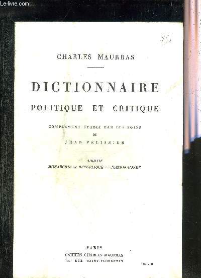 DICTIONNAIRE POLITIQUE ET CRITIQUE - ADDITIF MONARCHIE ET REPUBLIQUE - NATIONALISME - COMPLEMENT ETABLI PAR LES SOINS DE JEAN PELISSIER.