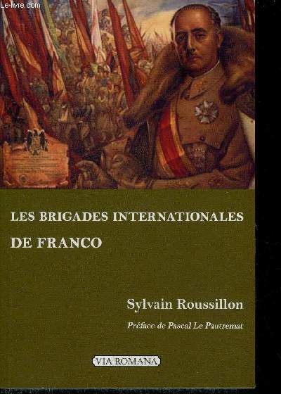 LES BRIGADES INTERNATIONALES DE FRANCO - LES VOLONTAIRES ETRANGERS DU COTE NATIONAL.