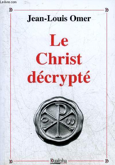 LE CHRIST DECRYPTE - COLLECTION A UN NOUVEAU SIECLE NOUVEAUX ENJEUX.