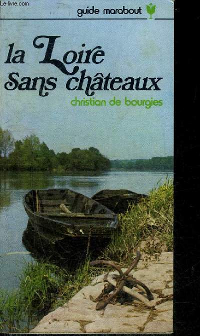 LA LOIRE SANS CHATEAUX - COLLECTION GUIDE MARABOUT N6.