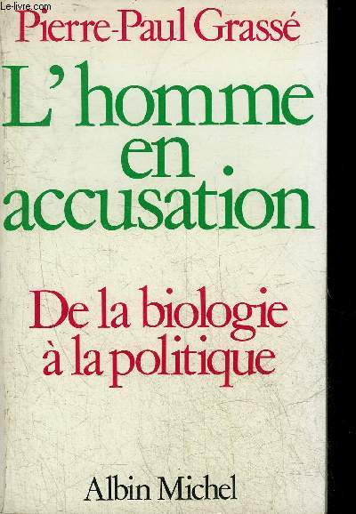 L'HOMME EN ACCUSATION DE LA BIOLOGIE A LA POLITIQUE.