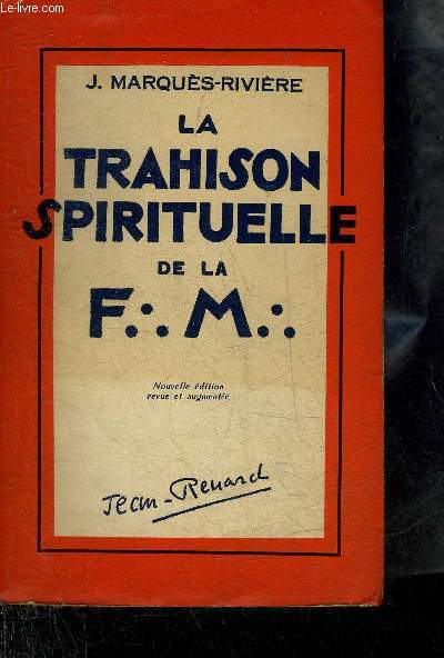 LA TRAHISON SPIRITUELLE DE LA FRANC MACONNERIE - NOUVELLE EDITION REVUE ET AUGMENTEE.