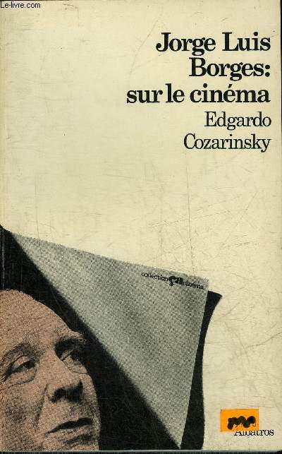 JORGE LUIS BORGES SUR LE CINEMA - COLLECTION CA / CINEMA.