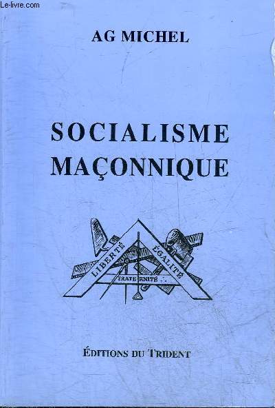 LA FRANCE SOUS L'ETREINTE MACONNIQUE - SOCIALISME MACONNIQUE.