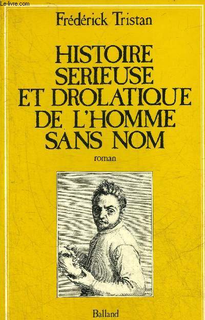 HISTOIRE SERIEUSE ET DROLATIQUE DE L'HOMME SANS NOM - ROMAN.