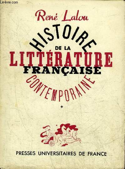 HISTOIRE DE LA LITTERATURE FRANCAISE CONTEMPORAINE (1870 A NOS JOURS) - TOME 1 .