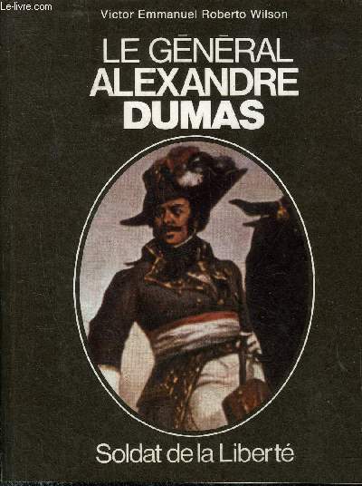 LE GENERAL ALEXANDRE DUMAS - SOLDAT DE LA LIBERTE.