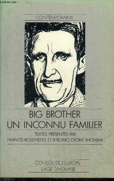 BIG BROTHER UN INCONNU FAMILIER - CONTRIBUTIONS AU COLLOQUE GEORGE ORWELL 1984 MYHES ET REALITES - COLLECTION CONTEMPORAINS.