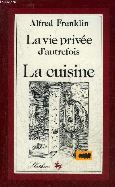LA VIE PRIVEE D'AUTREFOIS - LA CUISINE.