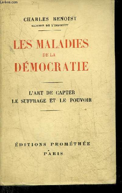 LES MALADIES DE LA DEMOCRATIE - L'ART DE CAPTER LE SUFFRAGE ET LE POUVOIR.