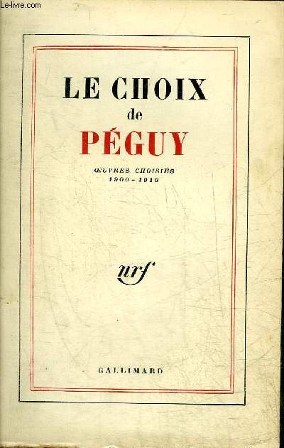 LE CHOIX DE PEGUY - OEUVRES CHOISIES 1900-1910.