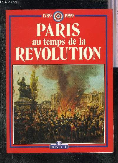 PARIS AU TEMPS DE LA REVOLUTION 1789-1989.