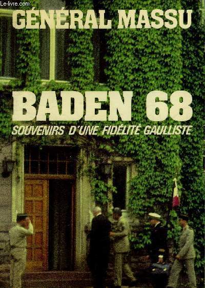 BADEN 68 SOUVENIRS D'UNE FIDELITE GAULLISTE.