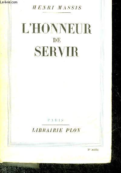 L'HONNEUR DE SERVIR - TEXTES REUNIS POUR CONTRIBUER A L'HISTOIRE D'UNE GENERATION 1912-1937.