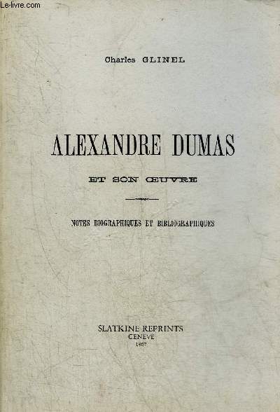 ALEXANDRE DUMAS ET SON OEUVRE - NOTES BIOGRAPHIES ET BIBLIOGRAPHIQUES.