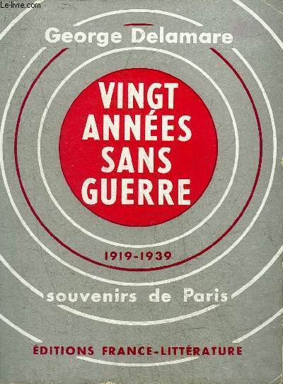 VINGT ANNEES SANS GUERRE 1919-1939 - SOUVENIRS DE PARIS.