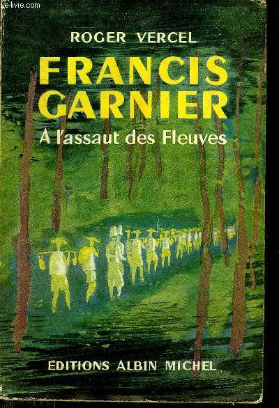 FRANCIS GARNIER A L'ASSAUT DES FLEUVES.