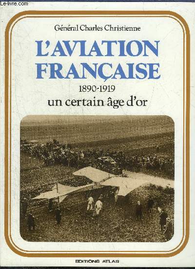 L'AVIATION FRANCAISE 1890-1919 UN CERTAIN AGE D'OR.