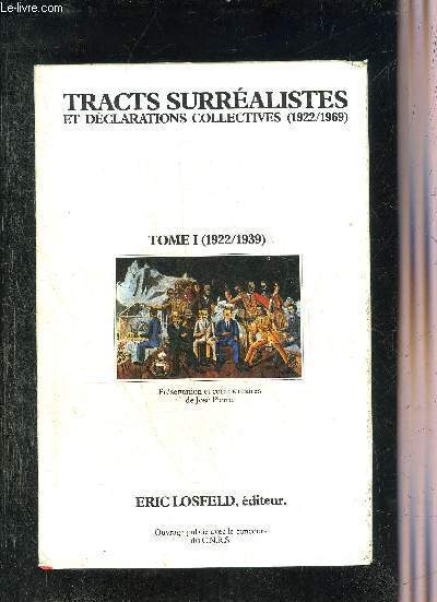 TRACTS SURREALISTES ET DECLARATIONS COLLECTIVES 1922-1969 - TOME 1 1922-1939.