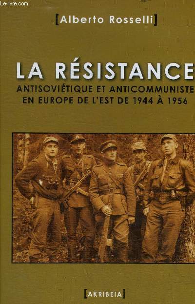 LA RESISTANCE ANTISOVIETIQUE ET ANTICOMMUNISTE EN EUROPE DE L'EST DE 1944 A 1956.